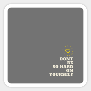 dont be so hard on yourself grey Sticker